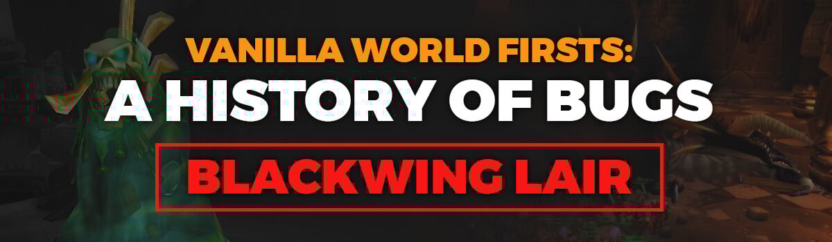 Vanilla World Firsts: A History of Bugs (Blackwing Lair)